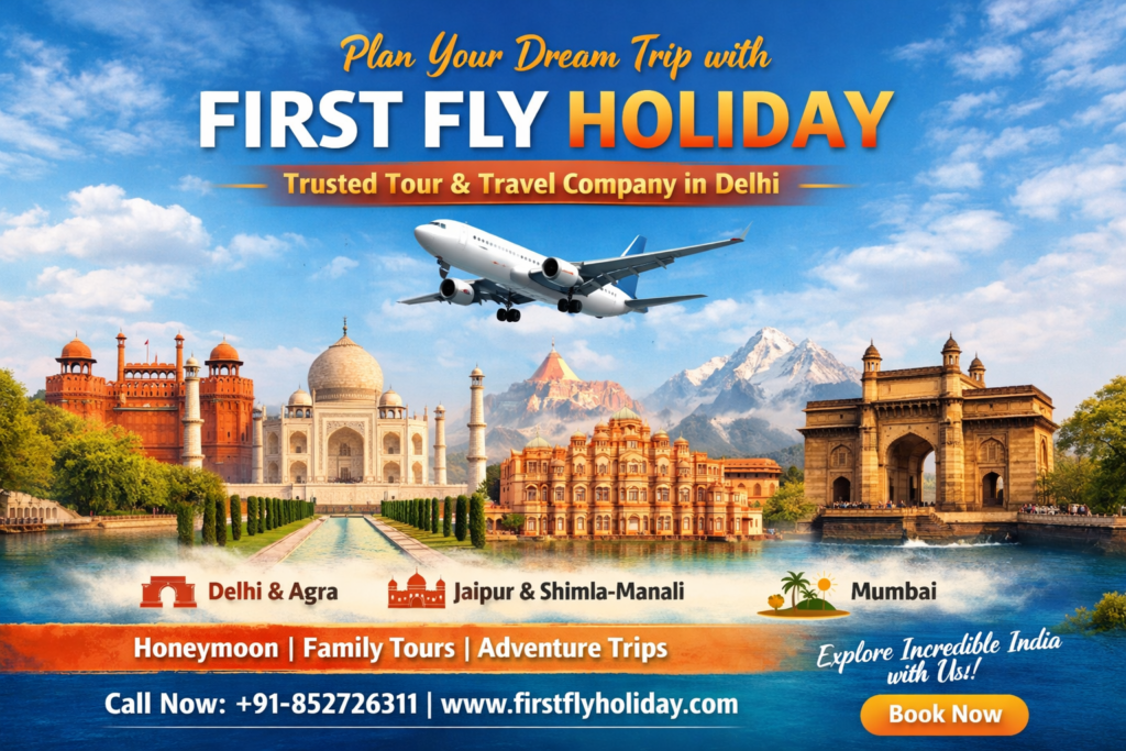 Plan Your Dream Trip with First Fly Holiday – Trusted Tour & Travel Company in Delhi