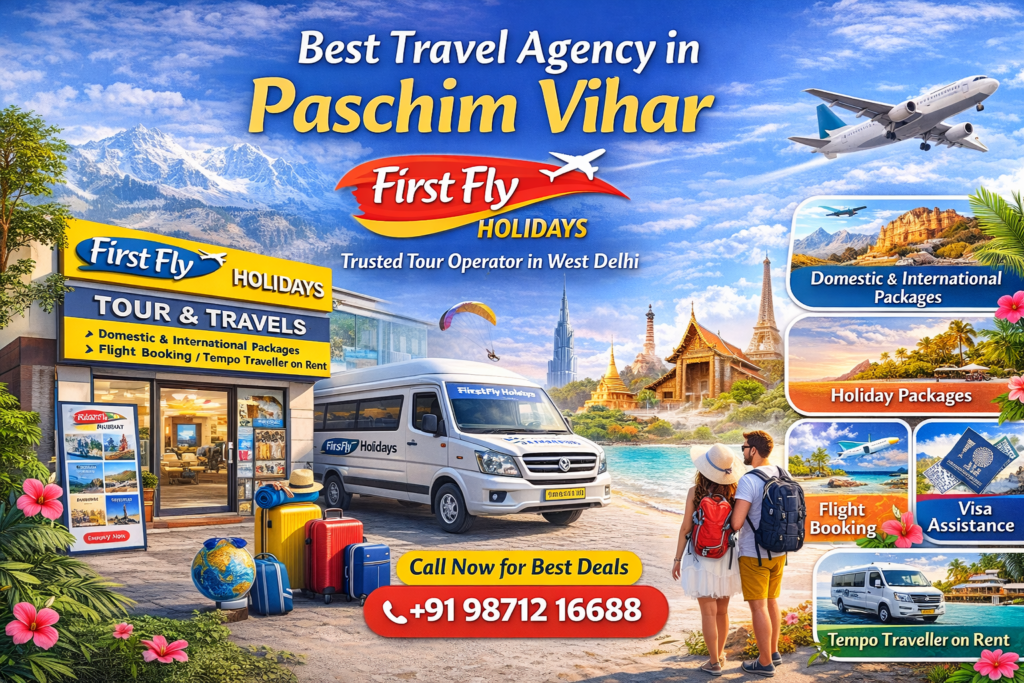 Best Travel Agency in Paschim Vihar – First Fly Holidays (Complete Travel Guide)
