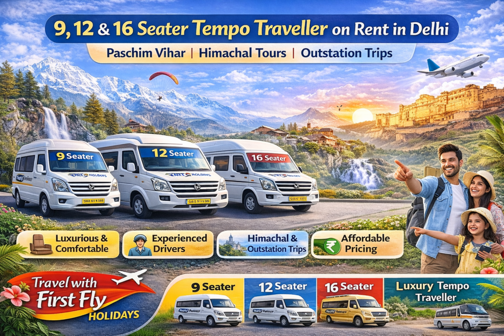 9, 12 & 16 Seater Tempo Traveller on Rent in Delhi – Complete Travel Guide by First Fly Holidays