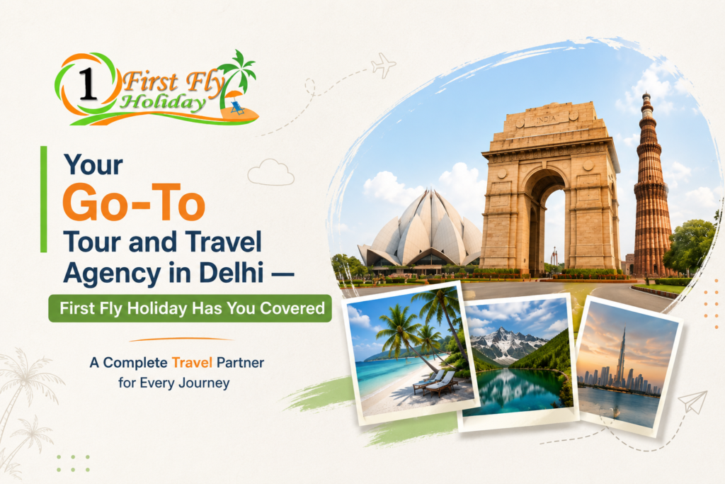 Your Go-To Tour and Travel Agency in Delhi — First Fly Holiday Has You Covered